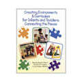 Creating Environments & Curriculum for Infants and Toddlers: Connecting the Pieces